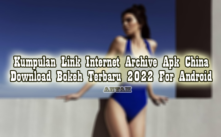 Kumpulan-Link-Internet-Archive-Apk-China-Download-Bokeh-Terbaru-2022-For-Android