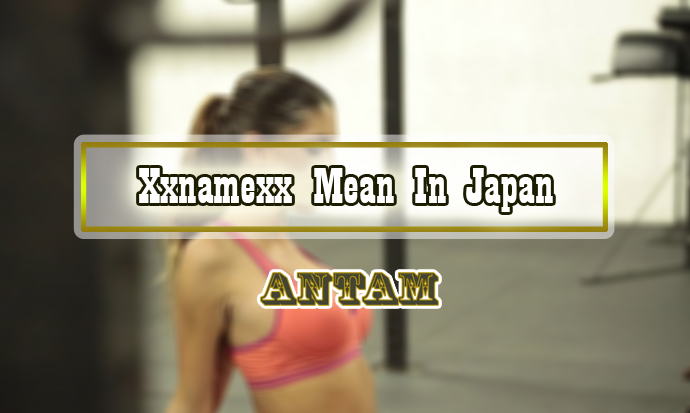 Xxnamexx-Mean-In-Japan