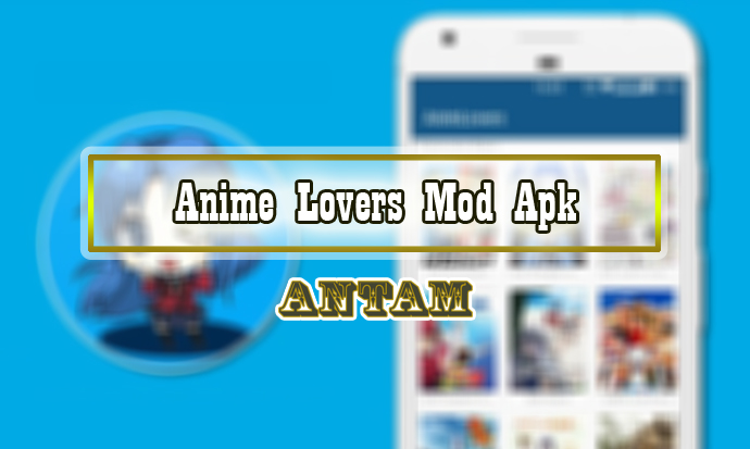 Anime Lovers Mod Apk  Download untuk Android Terbaru 2022 Sub